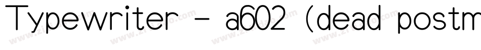 Typewriter - a602 (dead postman 2004)字体转换